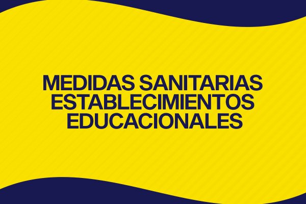 MEDIDAS SANITARIAS ESTABLECIMIENTOS EDUCACIONALES